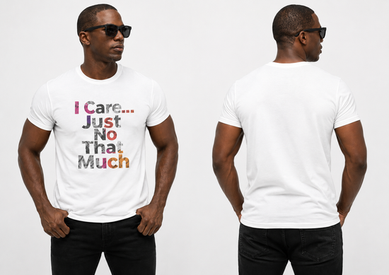 I Care... Just Not That Much T-Shirt