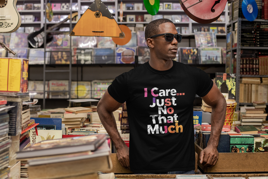 I Care... Just Not That Much T-Shirt