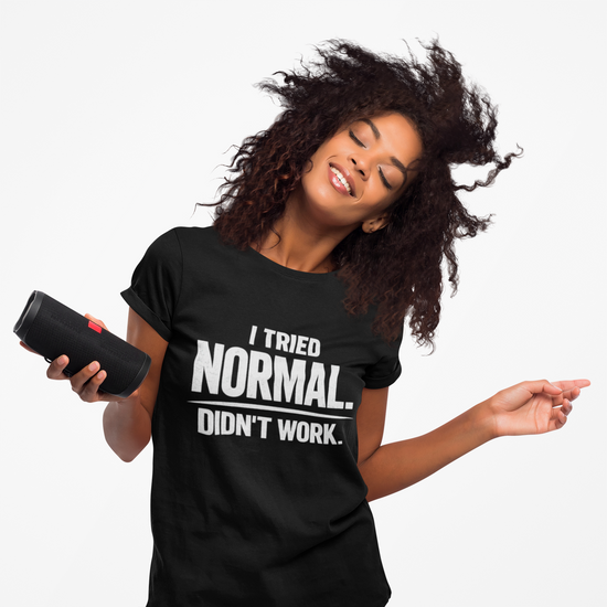 I Tried Normal Didn’t Work T-Shirt