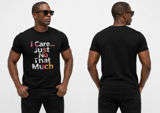 I Care... Just Not That Much T-Shirt