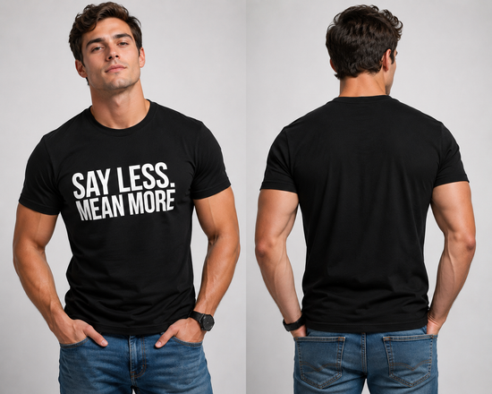 Say Less. Mean More Tee — Minimalist Motivational Graphic T-Shirt