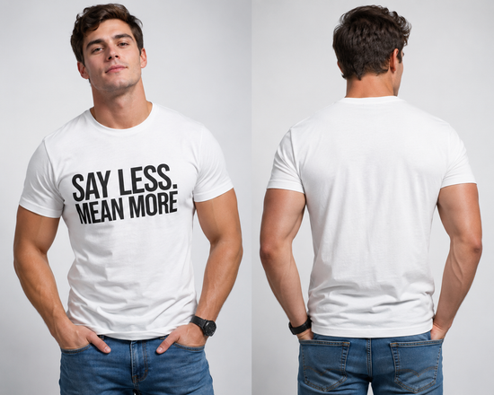 Say Less. Mean More Tee — Minimalist Motivational Graphic T-Shirt